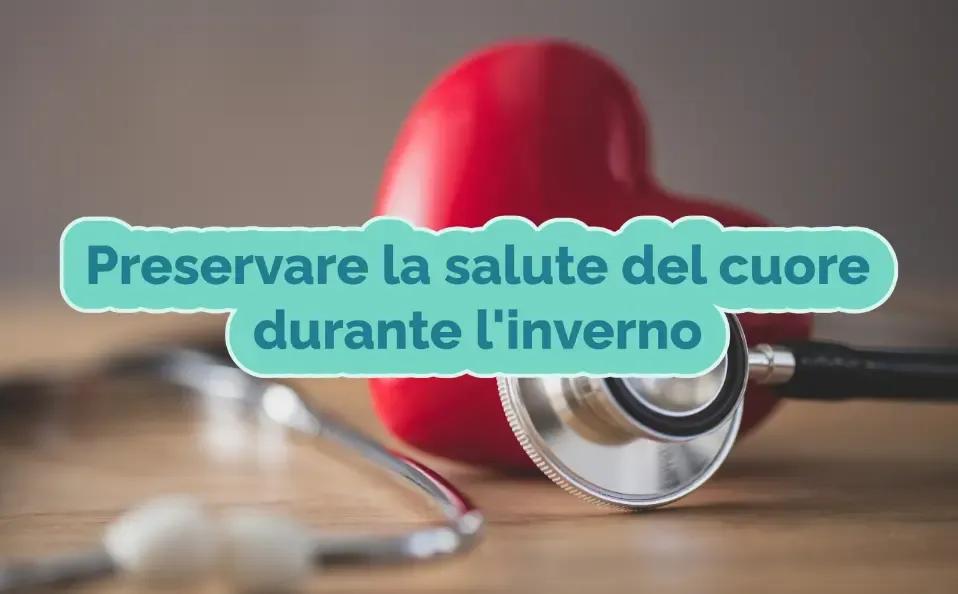 Proteggi il tuo cuore in inverno: Strategie, nutrizione e integratori essenziali