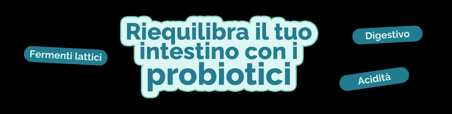 Riequilibra il tuo intestino con i probiotici