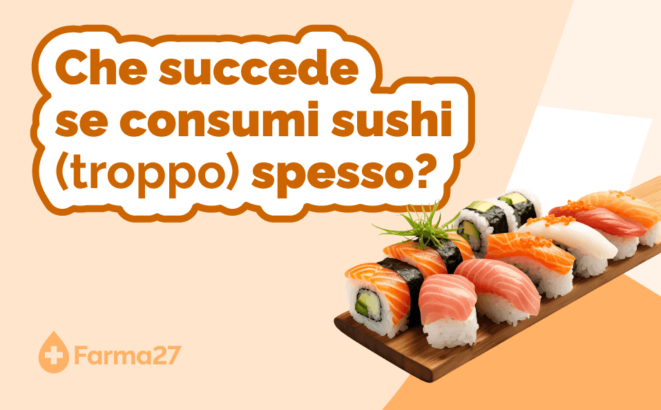 Che succede se consumi sushi (troppo) spesso? 