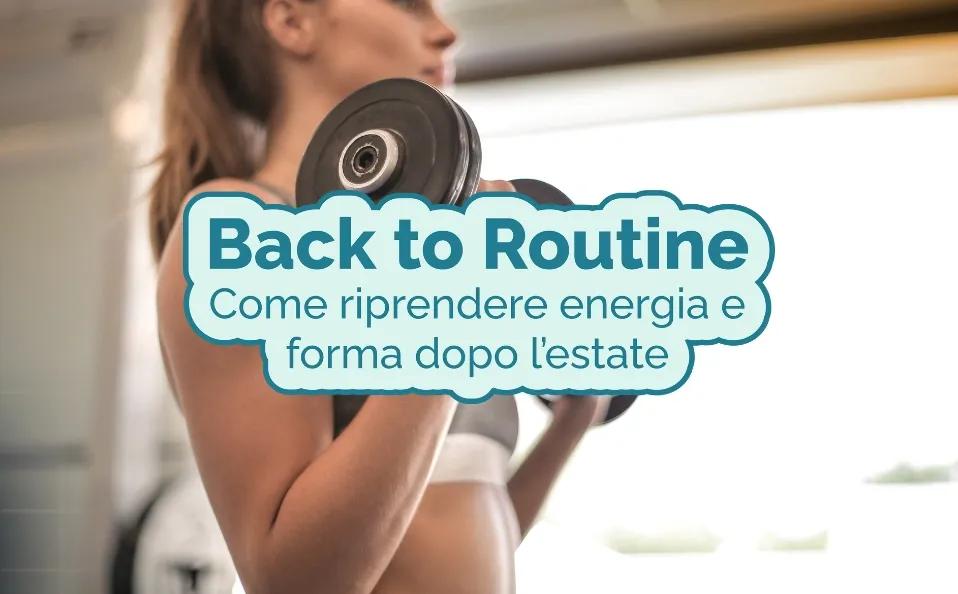 Back to Routine: come riprendere energia e forma dopo l’estate