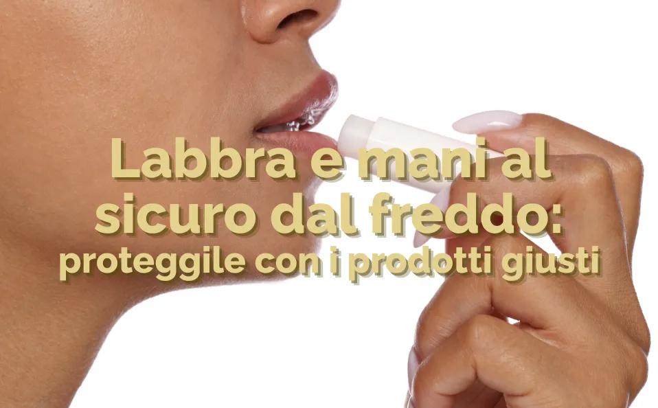 Protezione labbra e mani inverno